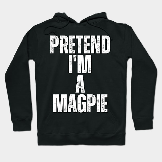 Pretend I'm A Magpie Hoodie by darafenara